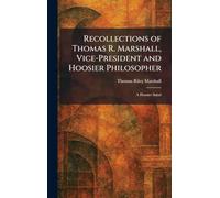Recollections of Thomas R. Marshall, Vice-President and Hoosier Philosopher: A Hoosier Salad