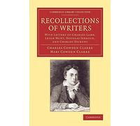 Recollections of Writers: With Letters Of Charles Lamb, Leigh Hunt, Douglas Jerrold, And Charles Dickens (Cambridge Library Collection - Literary Studies)