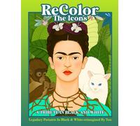 ReColor The Icons: A Portrait Coloring Book of Legendary Leaders, Artists, Scientists, and Cultural Icons - Designed for Adults and Students to Learn, Relax, and Create