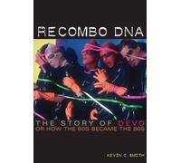 Recombo DNA: The Story of Devo, or How the 60s Became the 80s