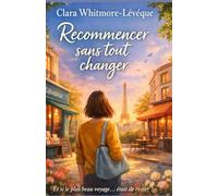 Recommencer sans tout changer: Parfois, le plus grand voyage consiste simplement à regarder autrement ce que l’on a déjà