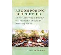 Recomposing Ecopoetics: North American Poetry of the Self-Conscious Anthropocene (Under the Sign of Nature)