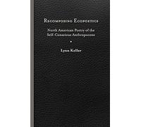 Recomposing Ecopoetics: North American Poetry of the Self-Conscious Anthropocene (Under the Sign of Nature)