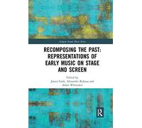 Recomposing the Past: Representations of Early Music on Stage and Screen (Ashgate Screen Music Series)