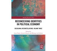 Reconceiving Identities in Political Economy : Decolonial Reconstellations, Volume Three