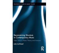 Reconceiving Structure in Contemporary Music: New Tools in Music Theory and Analysis (Routledge Studies in Music Theory)