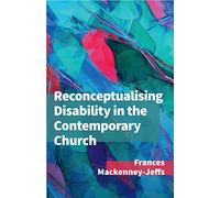 Reconceptualising Disability for the Contemporary Church