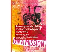 Reconceptualizing Exiting and Career Development in Sex Work: Work Like Any Other (Palgrave Advances in Sex Work Studies)