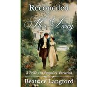 Reconciled to Mr Darcy: A Pride and Prejudice Variation (Sweet Standalone Pride and Prejudice Variations)