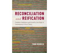 Reconciliation and Reification: Freedom's Semblance and Actuality from Hegel to Contemporary Critical Theory