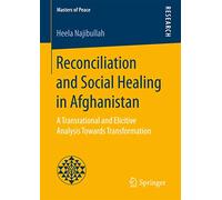 Reconciliation and Social Healing in Afghanistan: A Transrational and Elicitive Analysis Towards Transformation (Masters of Peace)