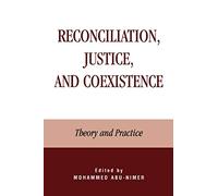 Reconciliation, Justice, and Coexistence: Theory and Practice: Theory and Practice