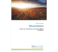 Réconciliation: Ouvrir sa conscience à ce qui est déjà là2e Édition