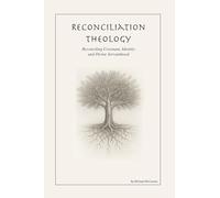 Reconciliation Theology: Reconciling Covenant, Identity, and Divine Servanthood