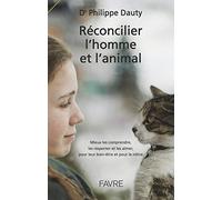 Réconcilier l'homme et l'animal: Mieux les comprendre, les respecter et les aimer, pour leur bien-être et pour le nôtre