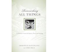 Reconciling All Things: A Christian Vision for Justice, Peace and Healing (Resources for Reconciliation)