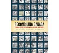 Reconciling Canada: Critical Perspectives on the Culture of Redress