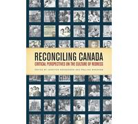 Reconciling Canada: Critical Perspectives on the Culture of Redress