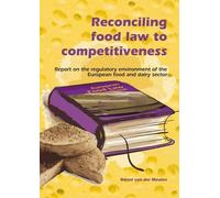 Reconciling food law to competitiveness: Report on the Regulatory Environment of the European Food and Dairy Sector: 4 (European Institute for Food Law series, 4)