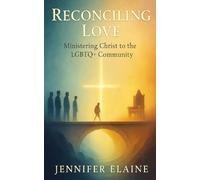 Reconciling Love: Ministering Christ to the LGBTQ+ Community