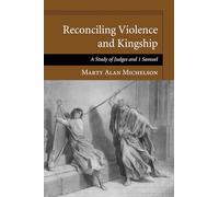 Reconciling Violence and Kingship: A Study of Judges and 1 Samuel