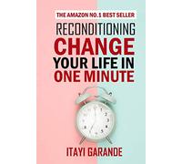 Reconditioning: Change your life in one minute