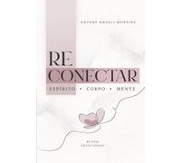 RECONECTAR: Espírito - corpo - mente: Uma jornada de 40 dias devocionais para restaurar sua essência, identidade e propósito