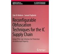 Reconfigurable Obfuscation Techniques for the IC Supply Chain: Using FPGA-Like Schemes for Protection of Intellectual Property (Synthesis Lectures on Digital Circuits & Systems)