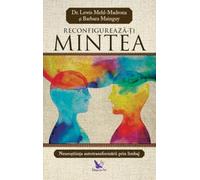 Reconfigureaza-ti mintea - Lewis Mehl-Madrona, Barbara Mainguy, Editie in limba romana