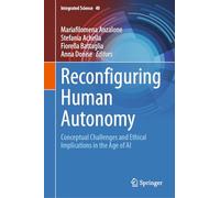 Reconfiguring Human Autonomy: Conceptual Challenges and Ethical Implications in the Age of AI (Integrated Science, 40)