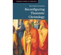 Reconfiguring Thomistic Christology (Current Issues in Theology)