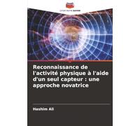 Reconnaissance de l'activité physique à l'aide d'un seul capteur: une approche novatrice