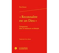 Reconnaitre Est Un Dieu: L'Anagnorisis Dans La Litterature Occidentale (Theorie De La Litterature, 32)