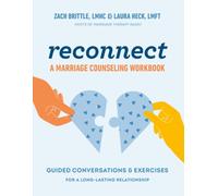 Reconnect: a Marriage Counselling Workbook : Guided Conversations & Exercises for a Long-Lasting Relationship