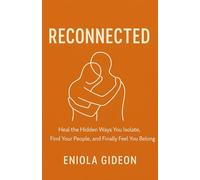 Reconnected: Heal the Hidden Ways You Isolate, Find Your People, and Finally Feel You Belong