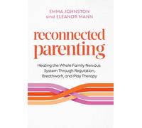 Reconnected Parenting: Healing the Whole Family Nervous System Through Regulatio