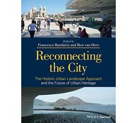 Reconnecting the City: The Historic Urban Landscape Approach and the Future of Urban Heritage