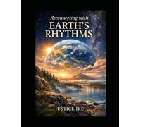 Reconnecting with Earth’s Rhythms A Visual Reflection Book: Seeing Time Through Nature’s Patterns: 2 (The Earth’s Rhythms Series)