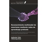 Reconocimiento multimodal de emociones mediante redes de aprendizaje profundo: Técnicas avanzadas de aprendizaje profundo y fusión para el reconocimiento multimodal de emociones