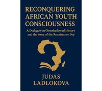 Reconquering African Youth Consciousness: A Dialogue on Overshadowed History and the Story of Renaissance Boy