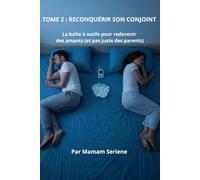 RECONQUÉRIR SON CONJOINT: La boîte à outils pour redevenir des amants (et pas juste des parents)