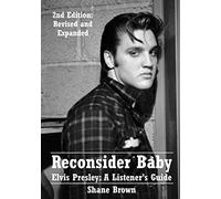 Reconsider Baby. Elvis Presley: A Listener's Guide: 2nd Edition. Revised and Expanded