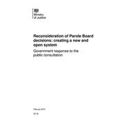 Reconsideration of Parole Board decisions: creating a new and open system. Government response to the public consultation (Command Paper) CP 30