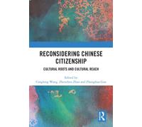 Reconsidering Chinese Citizenship : Cultural Roots and Cultural Reach