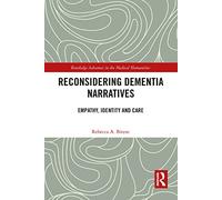 Reconsidering Dementia Narratives: Empathy, Identity and Care (Routledge Advances in the Medical Humanities)