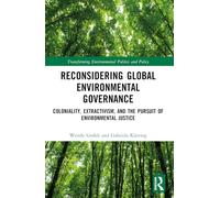 Reconsidering Global Environmental Governance: Coloniality, Extractivism, and the Pursuit of Environmental Justice (Transforming Environmental Politics and Policy)