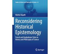 Reconsidering Historical Epistemology: French and Anglophone Styles in History and Philosophy of Science: 61 (Studies in History and Philosophy of Science, 61)