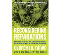 Reconsidering Reparations : Why Climate Justice and Constructive Politics Are Needed in the Wake of Slavery and Colonialism