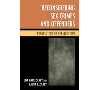 Reconsidering Sex Crimes and Offenders: Prosecution Or Persecution?