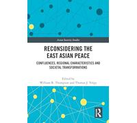 Reconsidering the East Asian Peace: Confluences, Regional Characteristics and Societal Transformations (Asian Security Studies)